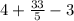 4 + \frac{33}{5} - 3