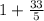 1 + \frac{33}{5}