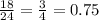 \frac{18}{24}=\frac{3}{4} = 0.75