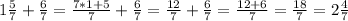 1\frac{5}{7}+\frac{6}{7} =\frac{7*1+5}{7} +\frac{6}{7}=\frac{12}{7} +\frac{6}{7}=\frac{12+6}{7}=\frac{18}{7}=2\frac{4}{7}