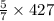 \frac{5}{7} \times427 \\