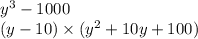 {y}^{3} - 1000 \\ (y - 10) \times ( {y}^{2} + 10y + 100)