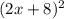 (2x + 8)^{2}