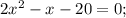 2x^{2}-x-20=0;