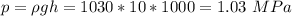 p = \rho g h = 1030 * 10 *1000 = 1.03~MPa