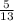 \frac{5 }{13}