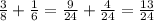 \frac{3}{8 } + \frac{1}{6} = \frac{9}{24} + \frac{4}{24} = \frac{13}{24}