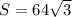 S=64\sqrt{3}