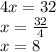 4x=32\\x=\frac{32}{4}\\x=8