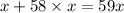 x + 58 \times x = 59x