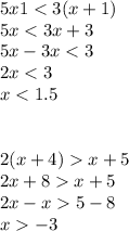 5x1 < 3(x + 1) \\ 5x < 3x + 3 \\ 5x - 3x < 3 \\ 2x < 3 \\ x < 1.5 \\ \\ \\ 2(x + 4) x + 5 \\ 2x + 8 x + 5 \\ 2x - x 5 - 8 \\ x - 3