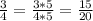 \frac{3}{4}=\frac{3*5}{4*5}=\frac{15}{20}