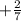 +\frac{2}{7}