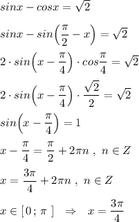 sinx-cosx=\sqrt2\\\\sinx-sin\Big(\dfrac{\pi}{2}-x\Big)=\sqrt2\\\\2\cdot sin\Big(x-\dfrac{\pi}{4}\Big)\cdot cos\dfrac{\pi}{4}=\sqrt2\\\\2\cdot sin\Big(x-\dfrac{\pi}{4}\Big)\cdot \dfrac{\sqrt2}{2}=\sqrt2\\\\sin\Big(x-\dfrac{\pi}{4}\Big)=1\\\\x-\dfrac{\pi}{4}=\dfrac{\pi}{2}+2\pi n\ ,\ n\in Z\\\\x=\dfrac{3\pi }{4}+2\pi n\ ,\ n\in Z\\\\x\in [\, 0\, ;\, \pi \ ]\ \ \Rightarrow \ \ x=\dfrac{3\pi }{4}