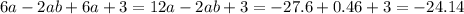 6a - 2ab + 6a + 3 = 12a - 2ab + 3 = - 27.6 + 0.46 + 3 = - 24.14