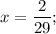 x=\dfrac{2}{29};