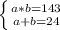 \left \{ {{a*b=143} \atop {a+b=24}} \right.