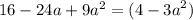 16 - 24a + 9 {a}^{2} = (4 - {3a}^{2} )