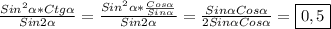 \frac{Sin^{2}\alpha*Ctg\alpha}{Sin2\alpha }=\frac{Sin^{2}\alpha*\frac{Cos\alpha }{Sin\alpha }}{Sin2\alpha} =\frac{Sin\alpha Cos\alpha}{2Sin\alpha Cos\alpha}=\boxed{0,5}