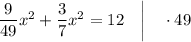 \dfrac{9}{49}x^{2}+\dfrac{3}{7}x^{2}=12 \quad \bigg | \quad \cdot 49