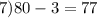 7) 80-3=77