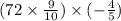 (72 \times \frac{9}{10} ) \times (- \frac{4}{5})