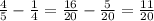 \frac{4}{5} -\frac{1}{4} =\frac{16}{20} -\frac{5}{20} =\frac{11}{20}