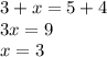 3+x=5+4\\3x=9\\x=3