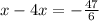 x - 4x = - \frac{47}{6}