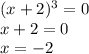 (x + 2) {}^{3} = 0 \\ x + 2 = 0 \\ x = - 2