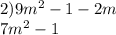 2)9m {}^{2} - 1 - 2m \\ 7m {}^{2} - 1