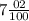 7\frac{02}{100}