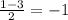 \frac{1-3}{2} =-1