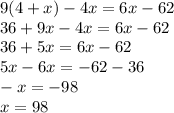 9(4 + x) - 4x = 6x - 62 \\ 36 + 9x - 4x = 6x - 62 \\ 36 + 5x = 6x - 62 \\ 5x - 6x = - 62 - 36 \\ - x = - 98 \\ x = 98