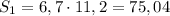 S_1=6,7\cdot 11,2 = 75,04