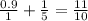 \frac{0.9}{1} + \frac{1}{5} = \frac{11}{10}