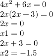 4 {x}^{2} + 6x = 0 \\ 2x(2x + 3) = 0 \\ 2x = 0 \\ x1 = 0 \\ 2x + 3 = 0 \\ x2 = - 1.5