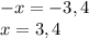 -x=-3,4\\x = 3,4