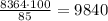 \frac{8364 \cdot 100}{85} = 9840