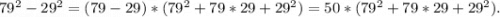 79^2-29^2=(79-29)*(79^2+79*29+29^2)=50*(79^2+79*29+29^2).