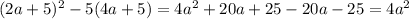 (2a + 5) {}^{2} - 5(4a + 5) = 4 {a}^{2} + 20a + 25 - 20a - 25 = 4 {a}^{2}