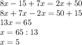 8x-15+7x=2x+50\\8x+7x-2x=50+15\\13x=65\\x=65:13\\x=5