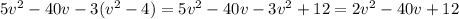 5v {}^{2} - 40v - 3(v {}^{2} - 4) = 5v {}^{2} - 40v - 3v {}^{2} + 12 = 2v {}^{2} - 40v + 12