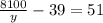 \frac{8100}{y} -39=51