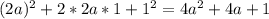 (2a)^{2} +2*2a*1+1^{2}=4a^{2} +4a+1