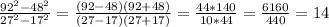 \frac{92^{2}-48^{2} }{27^{2} -17^{2} } =\frac{(92-48)(92+48)}{(27-17)(27+17)}=\frac{44*140}{10*44} =\frac{6160}{440} =14