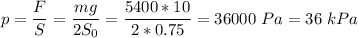 p = \dfrac F S = \dfrac{mg}{2S_0} = \dfrac{5400*10}{2*0.75} = 36000~Pa = 36~kPa