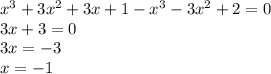 x {}^{3} + 3x {}^{2} + 3x + 1 - x {}^{3} - 3x {}^{2} + 2 = 0 \\ 3x + 3 = 0 \\ 3x = - 3 \\ x = - 1