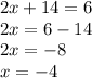 2x + 14 = 6 \\ 2x = 6 - 14 \\ 2x = - 8 \\ x = - 4