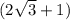 (2\sqrt{3} +1)